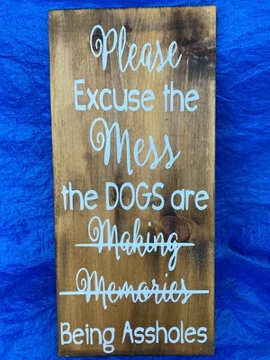Rustic "Don't Mind the Mess the Dogs Are Being A-holes sarcastic L wooden sign" - Image 1 of 4