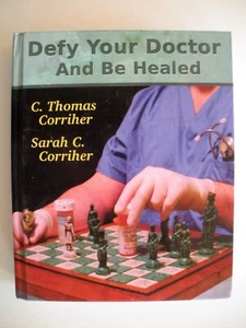 DEFY YOUR DOCTOR AND BE HEALED by CORRIHER 2013 HC Alternative Natural Medicine - Picture 1 of 13