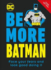 Be More Batman: Face Your Fears and Look Good Doing It by Dakin, Glenn