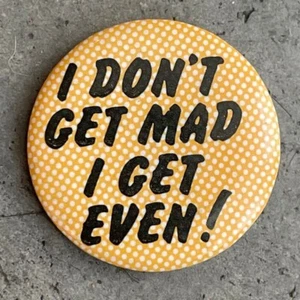 Humorous button I DON'T GET  MAD I GET EVEN vintage 1980s pin novelty badge - Picture 1 of 2