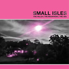 Small Isles The Valley, the Mountains, the Sea (Vinyl) 12" Album (UK IMPORT)