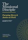 The Missional Disciple: Pursuing Mercy & Justice at Work by Redeemer City to Cit