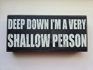 Holzschild Deep Down I'm A Very Shallow Person - Bild 1 von 5
