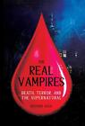 The Real Vampires: Death, Terror, And The Supernatural By Richard Sugg (English)