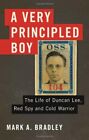 A Very Principled Boy: The Life of Duncan Lee, Red Spy and Cold 