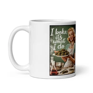 I BAKE, IT'S WHAT I DO! marijuana meme white glossy mug mary jane weed cooked - Picture 1 of 10