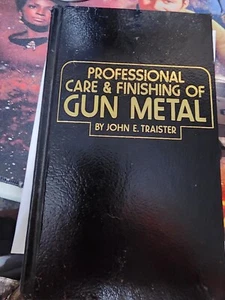 PROFESSIONAL CARE AND FINISHING OF GUN  METAL   BY  JOHN E TRAISTER - Bild 1 von 1