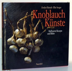 Horsch/Seeger: Garlic Arts. Refined Recipes And Pictures - Picture 1 of 1