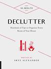 10-Minute Declutter: Hundreds of Tips to Organize Every Room of Your House by S