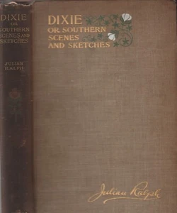 DIXIE OR SOUTHERN SCENES AND SKETCHES BY JULIAN RALPH, 1ST ED, 1896 - Imagen 1 de 2