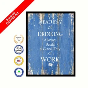A Bad Day Of Drinking Always Beats A Good Day Of Work Blue Quote Framed Canvas - Picture 1 of 3
