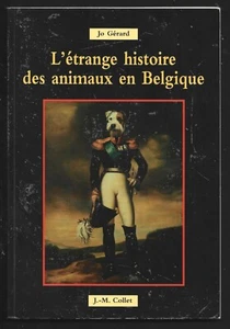 L ETRANGE HISTOIRE DES ANIMAUX EN BELGIQUE . Jo GERARD - Picture 1 of 1