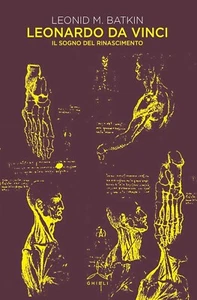 LIBRO • Leonardo da Vinci Il sogno del Rinascimento 1ª Edizione 2019 Batkin - Foto 1 di 1