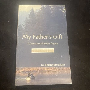 My Father's gift Louisiana outdoor legacy, by Rodney Hennigan - Picture 1 of 2
