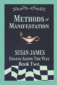 Methods of Manifestation Essays Along The Way (Book Two) Susan James by Susan Ja - Picture 1 of 1