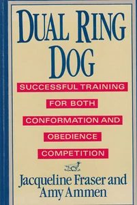 DUAL RING DOG: SUCCESSFUL TRAINING FOR BOTH CONFORMATION AND OBEDIENCE COMPETITI - Picture 1 of 1