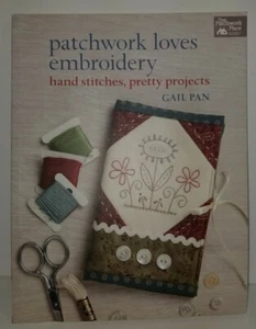 Patchwork Loves Embroidery: Hand Stitches, Pretty Projects, by Gail Pan - Picture 1 of 2