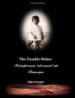 The Trouble Maker: A Colourful Memoir "Well- Seasoned" With Pers
