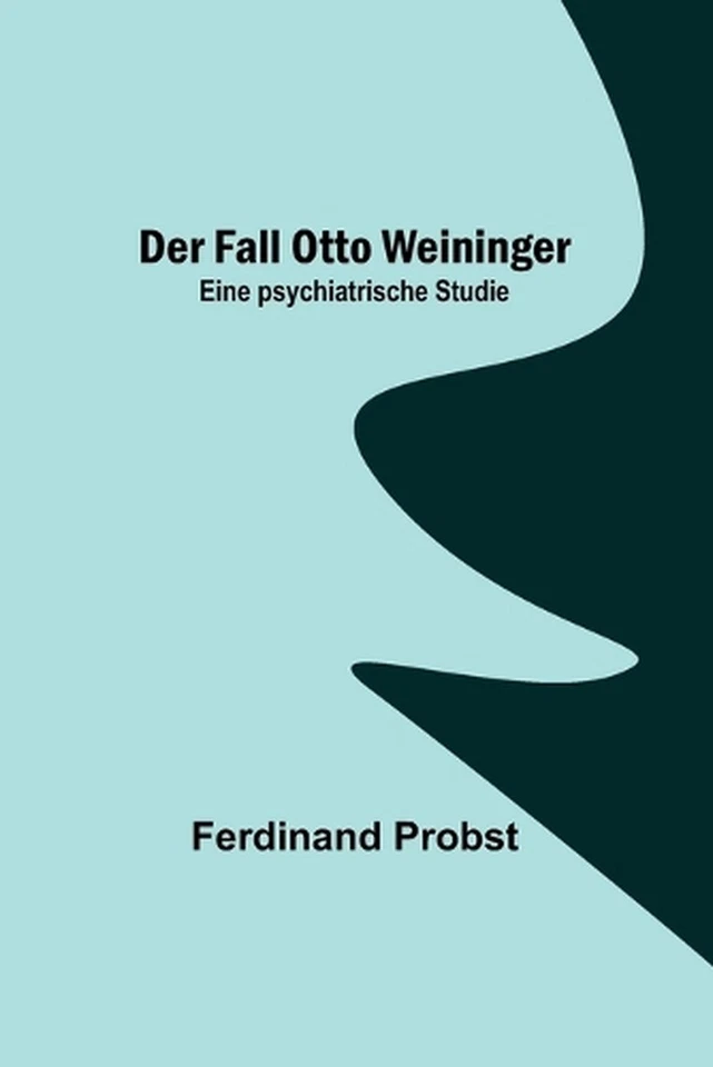 Der Fall Otto Weininger: Eine psychiatrische Studie by Ferdinand Probst Paperbac - Image 1 of 1