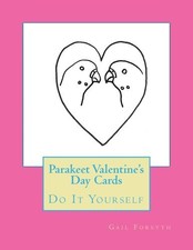 Parakeet Valentine's Day Cards: Do It Yourself. Forsyth 9781523726295 New<|