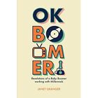 OK Boomer! Revelations of a Baby Boomer Working With� M - Paperback NEW Granger,