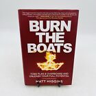 Burn the Boats: Toss Plan B Overboard - Hardcover, by Higgins Matt - Very Good