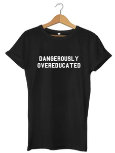 Dangerously Overeducated Funny Mens Womens Unisex T-Shirt - Picture 1 of 7