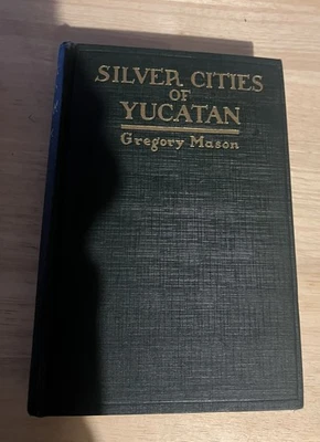 Silver Cities of Yucatan by Gregory Mason 1927 G. P. Putnam’s Sons 1st ed - Image 1 of 4