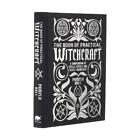 The Book of Practical Witchcraft: A Compendium of Spells, Rituals and Occult Kno