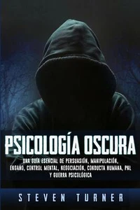 Psicología oscura Una guía esencial de persuasión manipulacion by Steven Turner - Picture 1 of 2
