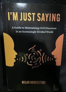 I'm Just Saying: A Guide to Maintaining Civil Discourse in an Increasingly Divid - Picture 1 of 3