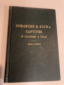 COMANCHE & KIOWA CAPTIVES IN OKLA. & TEXAS BY CORWIN 1959, 1ST ED. - Picture 1 of 8