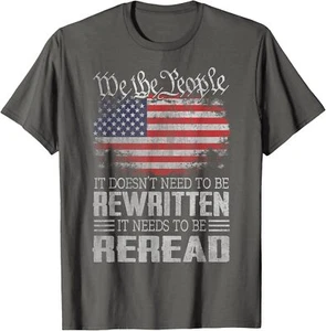 US Flag Constitution Of The USA Needs To Be Reread Unisex T-Shirt - Picture 1 of 8