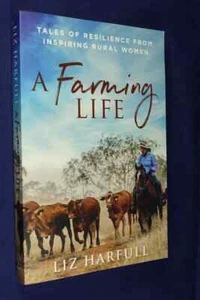 A FARMING LIFE Liz Harfull TALES OF RESILIENCE FROM INSPIRING RURAL WOMEN Book - Picture 1 of 12