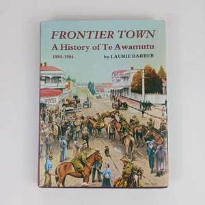 Frontier Town A History of Te Awamutu NZ 1884-1984 by Laurie Barber Hardcover - Picture 1 of 13