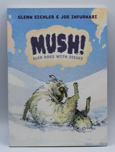 MUSH!: Sled Dogs With Issues By Glenn Eichler & Joe Infurnari **Excellent** - Picture 1 of 7