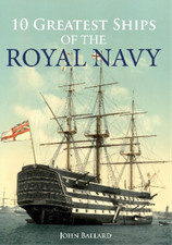 John Ballard 10 Greatest Ships of the Royal Navy (Paperback)