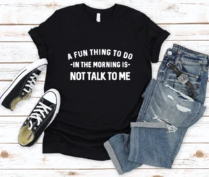 Camisa A Fun Thing To Do In the Morning Is Not Talk To Me, divertida camisa compañero de trabajo - Imagen 1 de 5