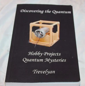 DISCOVERING THE QUANTUM: HOBBY PROJECTS REVEAL QUANTUM By Trevelyan - Picture 1 of 6