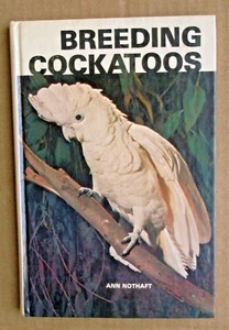 Breeding Cockatoos by Anne Nothaft (1979 Hardcover) - Bild 1 von 3