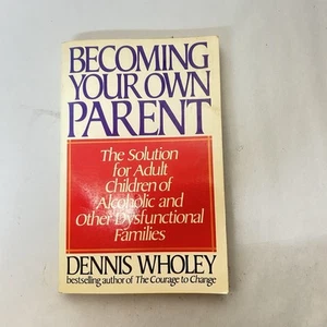 Becoming Your Own Parent by Dennis Wholey Adult Children of Alcoholic Families - Picture 1 of 17