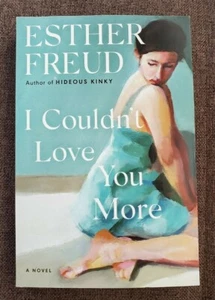 I COULDN'T LOVE YOU MORE A Novel by ESTHER FREUD ARC 07/21 HIDEOUS KINKY PB - Picture 1 of 3
