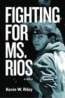 Fighting For Ms. Rios.By Riley  New 9781477541586 Fast Free Shipping<|