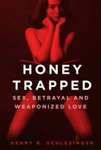 Honey Trapped: Sex, Betrayal and Weap... By Henry R. Schlesinger, Hardcover,Exce - Picture 1 of 1