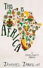 This Is Africa: A Dream Chaser's Odyssey by Douglas, Dashiel