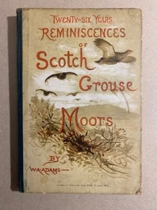 *scarce* Original 1889 FOWL HUNTING 'Reminiscences of SCOTCH GROUSE MOORS' Adams - Picture 1 of 3