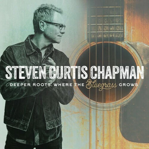 Deeper Roots: Where the Bluegrass Grows by Chapman, Steven Curtis (Record, 2019)