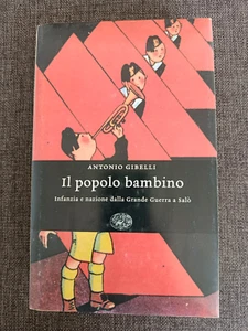 Gibelli IL POPOLO BAMBINO Infanzia e nazione dalla Grande Guerra a Salò Einaudi - Foto 1 di 5