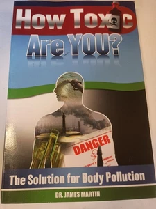 How Toxic Are You? The Solution for Body Pollution by Sj Martin, James, Rev. P1 - Picture 1 of 1