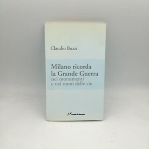 MILANO RICORDA LA GRANDE GUERRA nei monumenti e nei nomi delle vie Claudio Buzzi - Picture 1 of 1